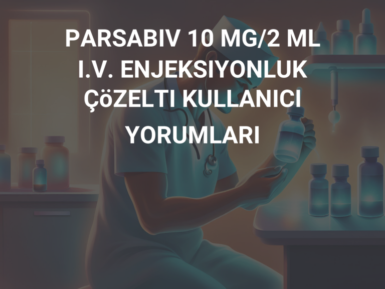 PARSABIV 10 MG/2 ML I.V. ENJEKSIYONLUK ÇöZELTI KULLANICI YORUMLARI