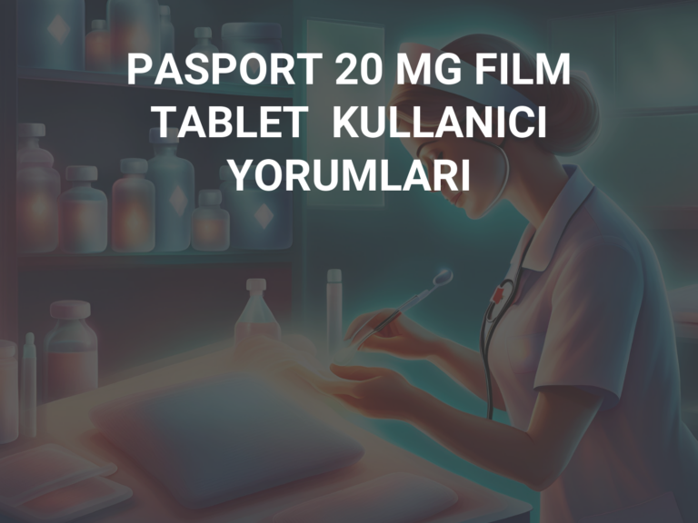 PASPORT 20 MG FILM TABLET  KULLANICI YORUMLARI