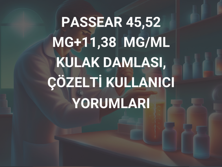 PASSEAR 45,52 MG+11,38  MG/ML KULAK DAMLASI, ÇÖZELTİ KULLANICI YORUMLARI